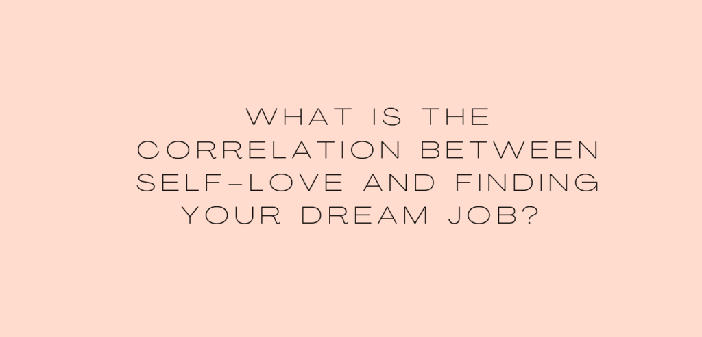 What is the correlation between self-love and finding your dream job?