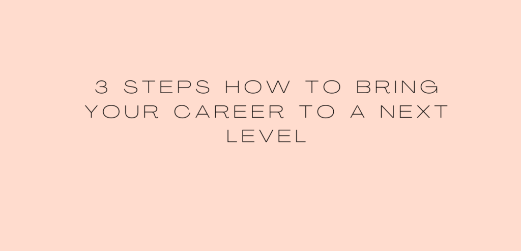 3 Steps How to Bring Your Career to a Next Level