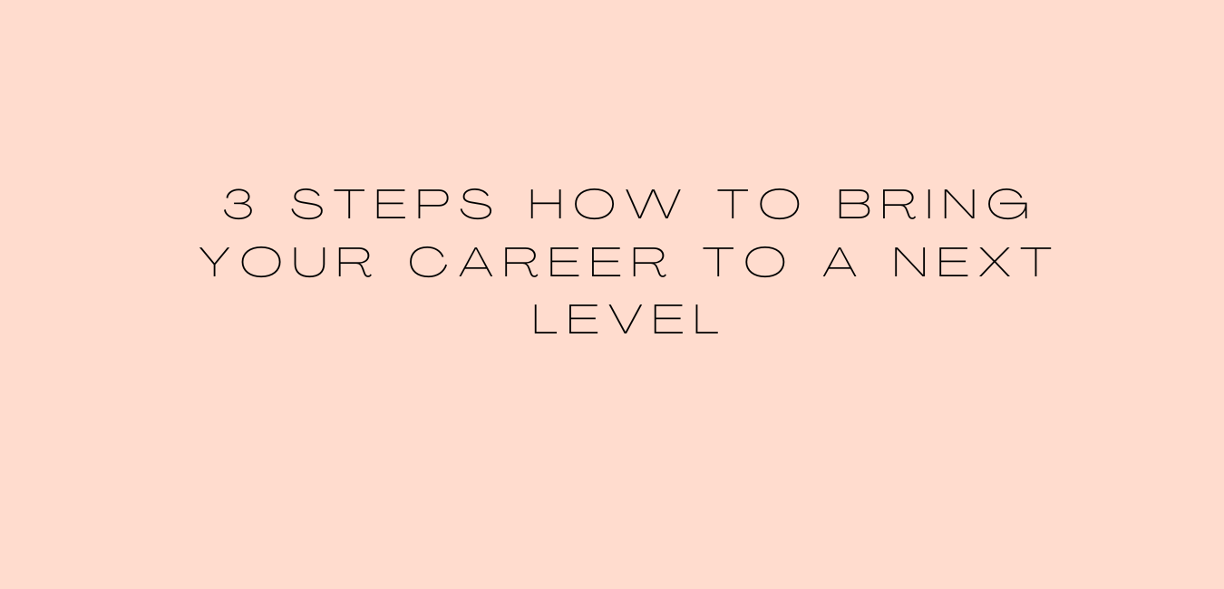 3 Steps How to Bring Your Career to a Next Level