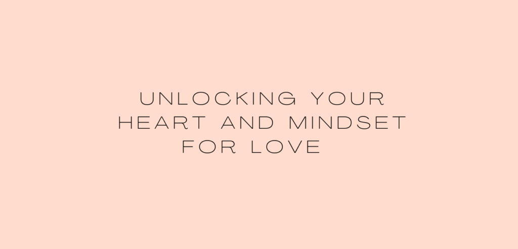 Unlocking Your Heart and Mindset for Love