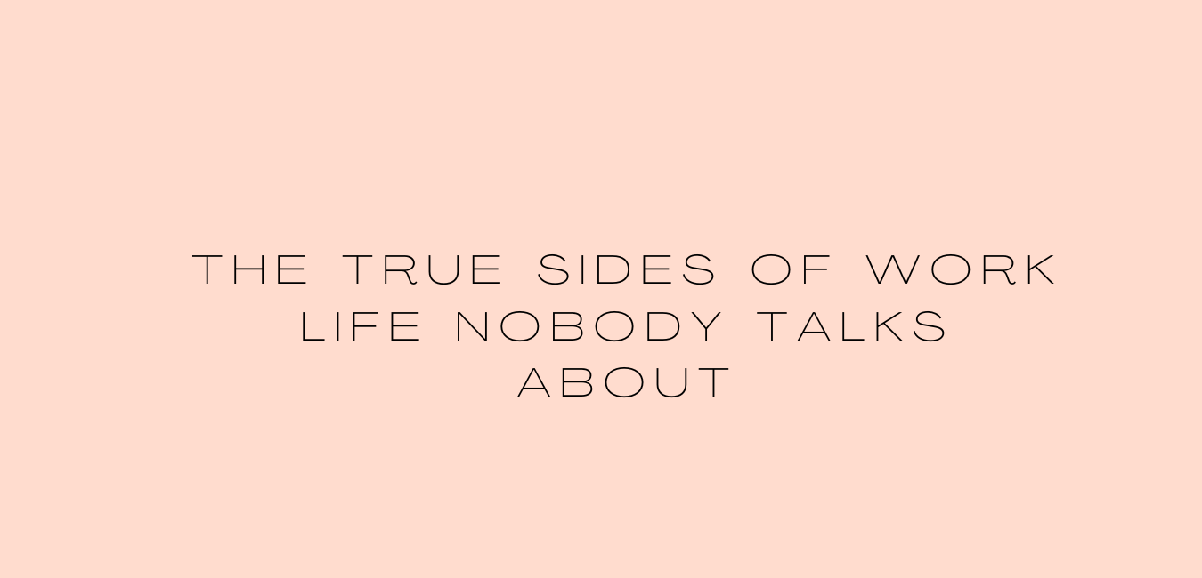 The true sides of work life nobody talks about